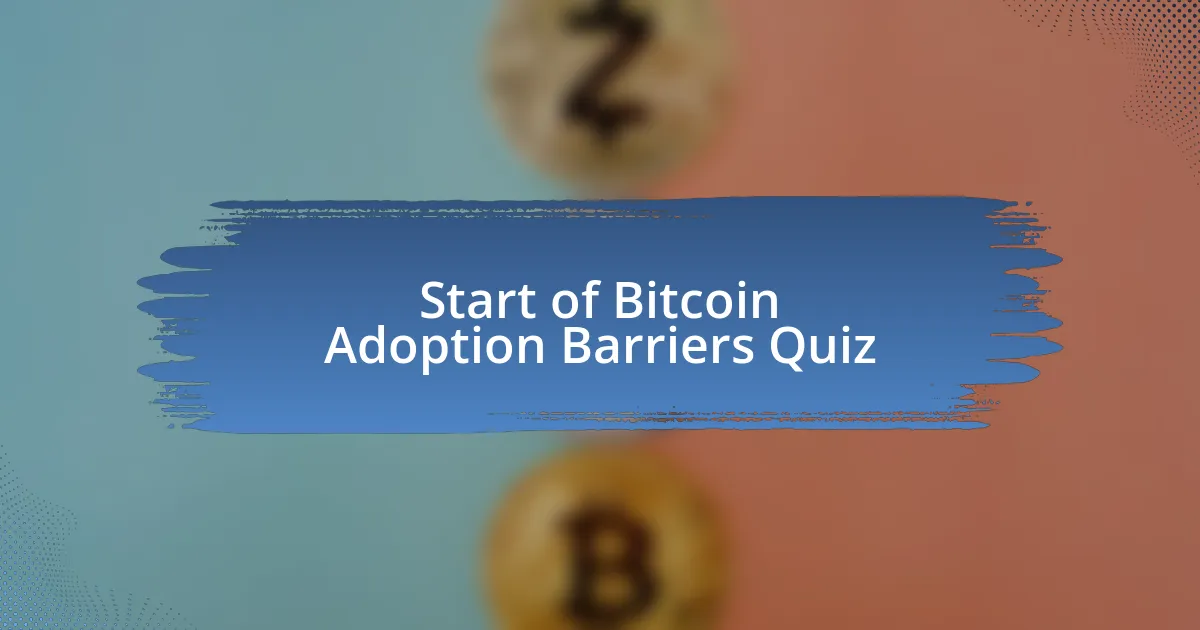 Start of Bitcoin Adoption Barriers Quiz