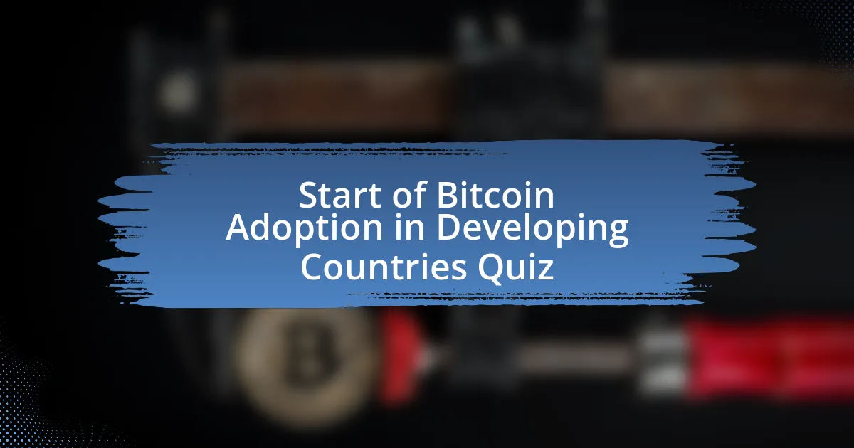 Start of Bitcoin Adoption in Developing Countries Quiz