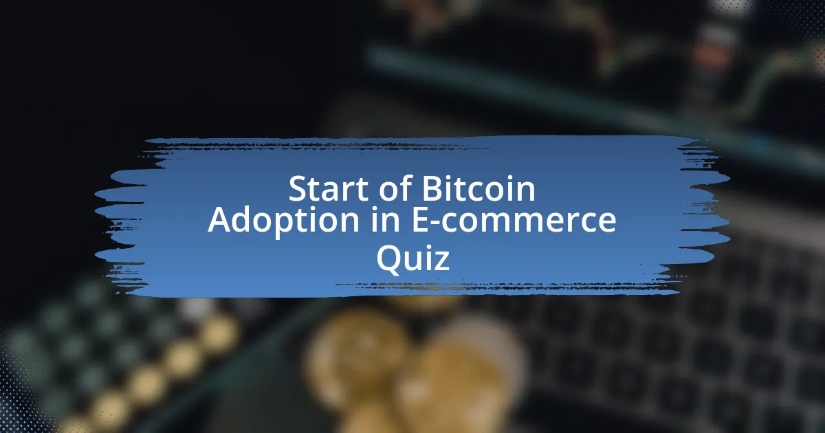 Start of Bitcoin Adoption in E-commerce Quiz