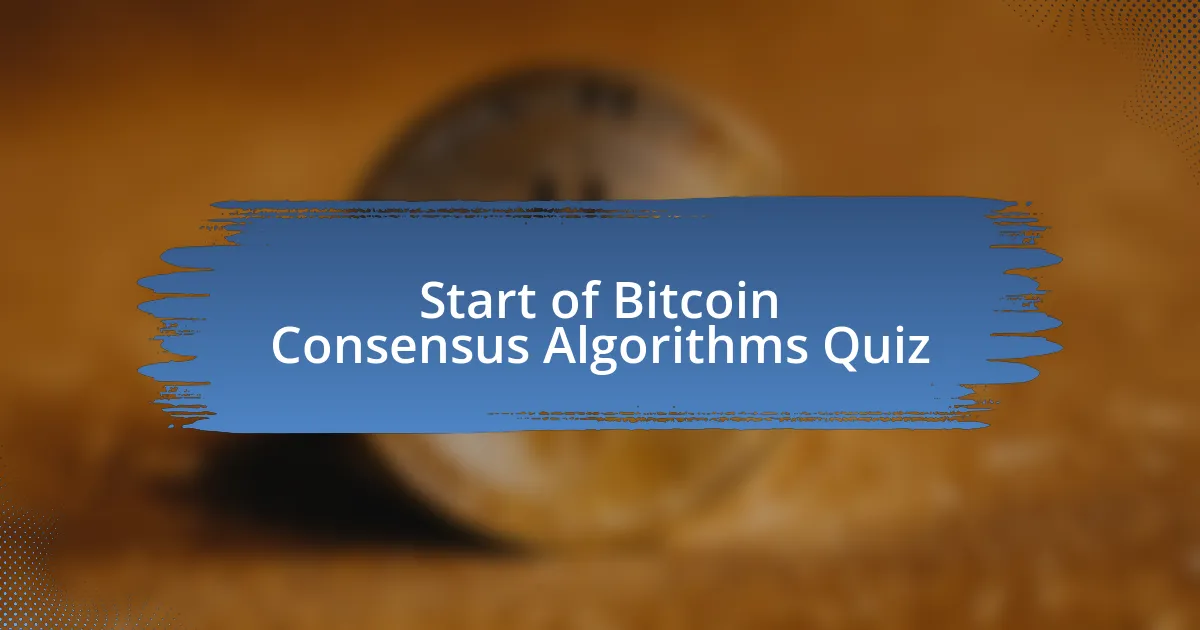 Start of Bitcoin Consensus Algorithms Quiz