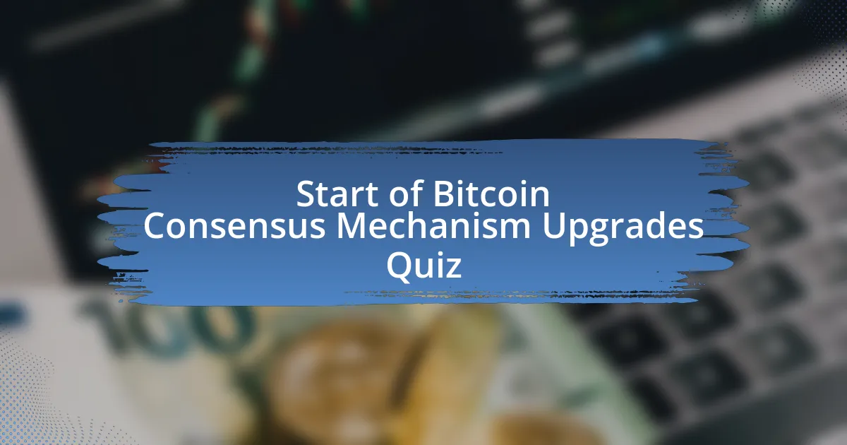 Start of Bitcoin Consensus Mechanism Upgrades Quiz