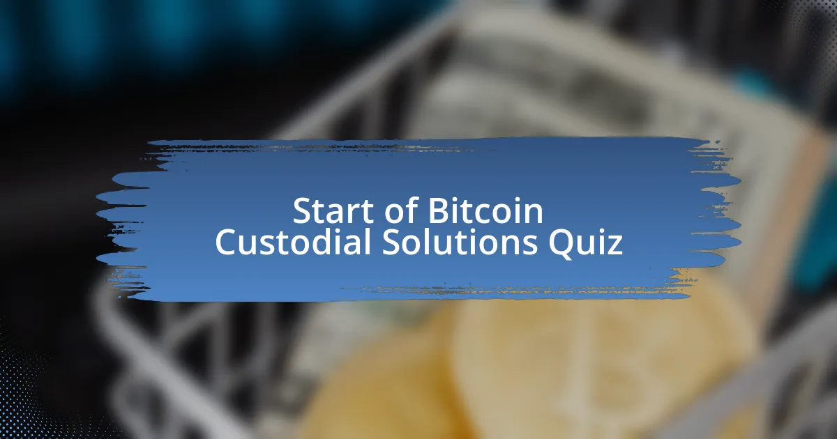 Start of Bitcoin Custodial Solutions Quiz