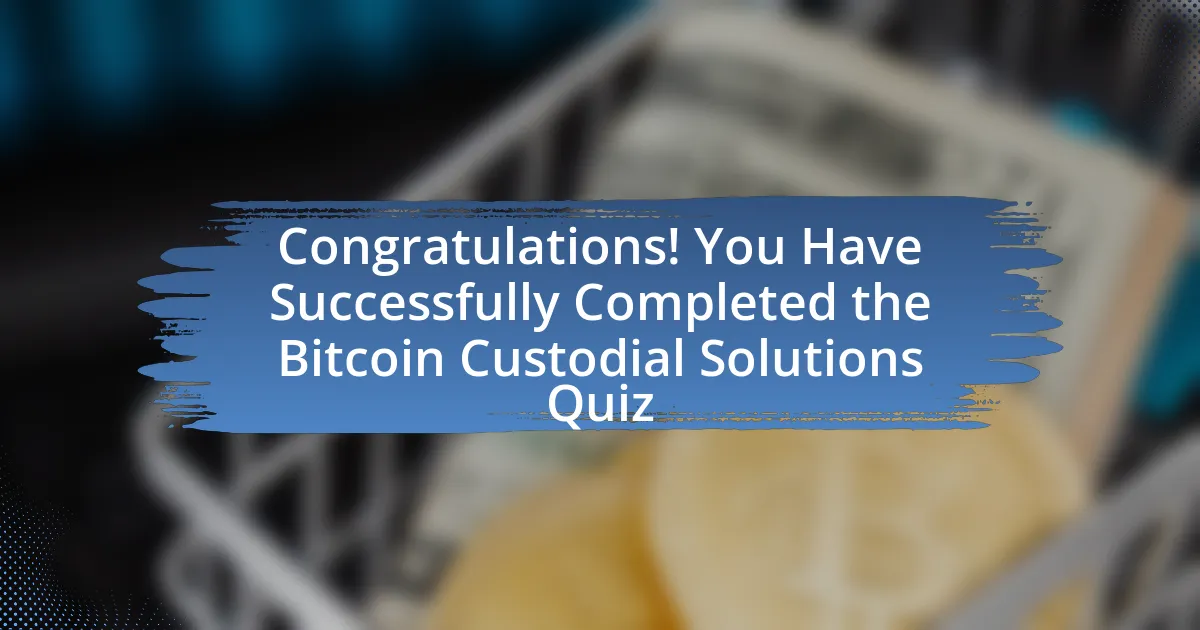 Congratulations! You Have Successfully Completed the Bitcoin Custodial Solutions Quiz