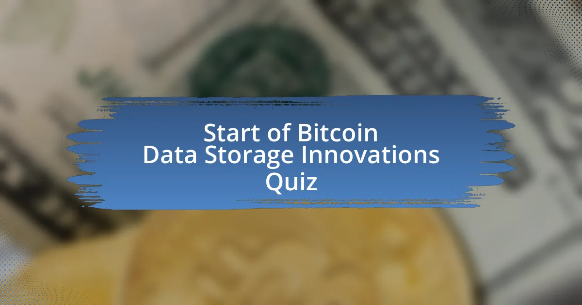 Start of Bitcoin Data Storage Innovations Quiz