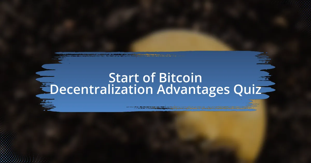 Start of Bitcoin Decentralization Advantages Quiz