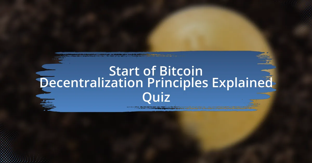 Start of Bitcoin Decentralization Principles Explained Quiz