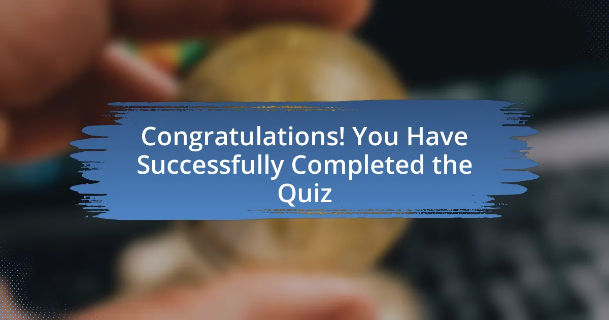 Congratulations! You Have Successfully Completed the Quiz