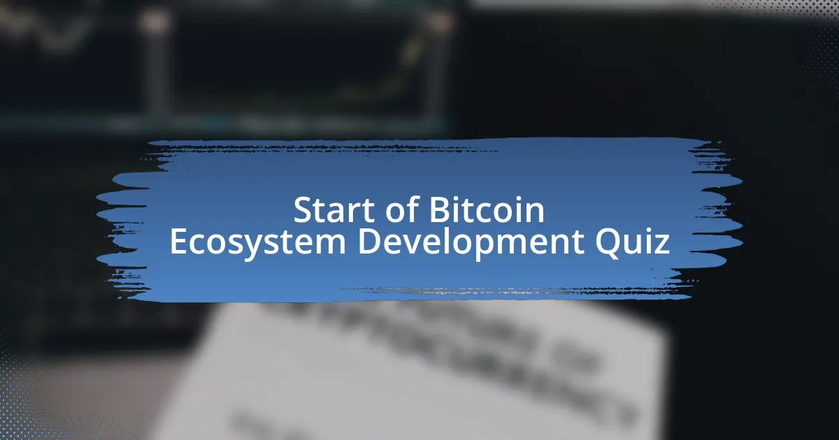 Start of Bitcoin Ecosystem Development Quiz