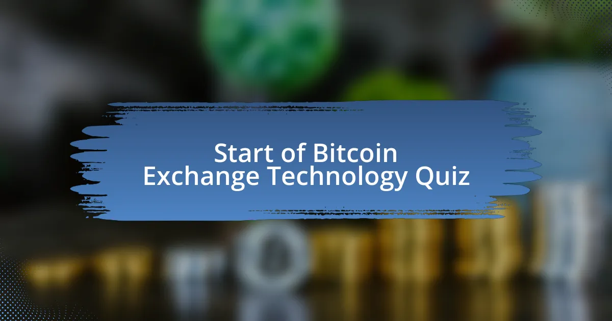 Start of Bitcoin Exchange Technology Quiz