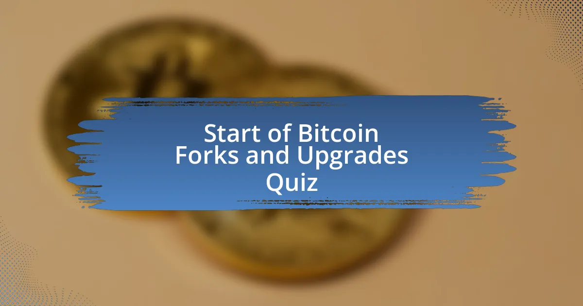 Start of Bitcoin Forks and Upgrades Quiz