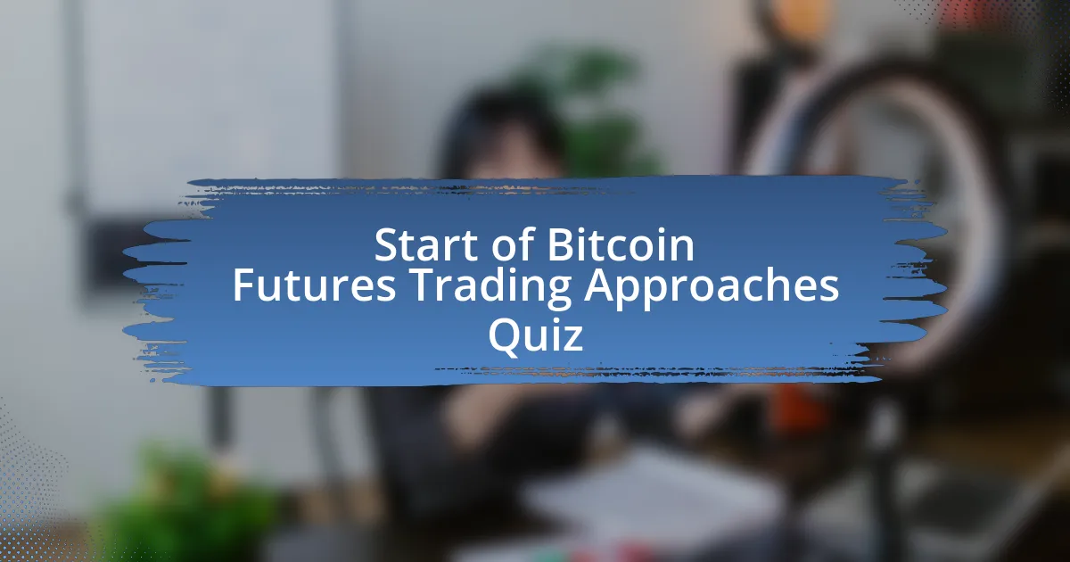 Start of Bitcoin Futures Trading Approaches Quiz