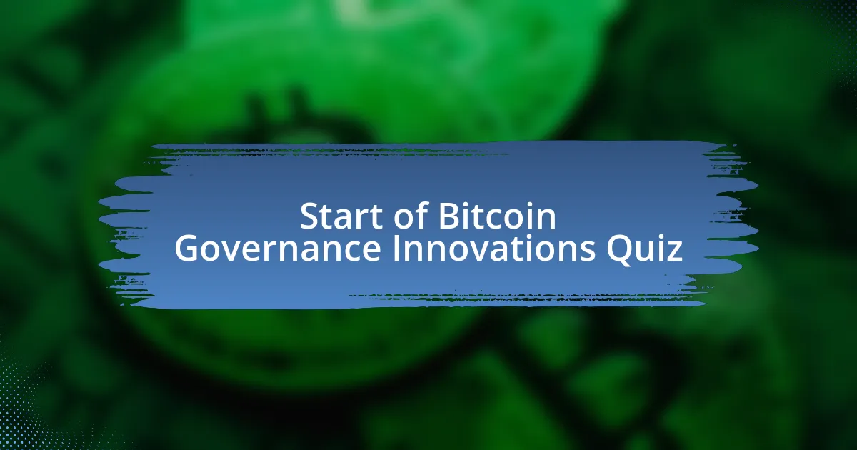 Start of Bitcoin Governance Innovations Quiz