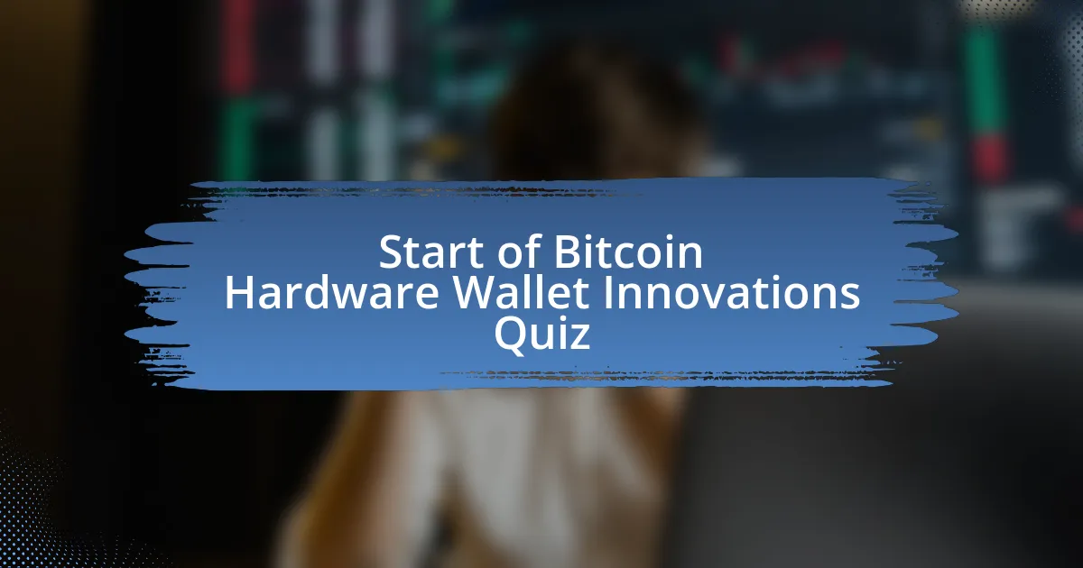 Start of Bitcoin Hardware Wallet Innovations Quiz