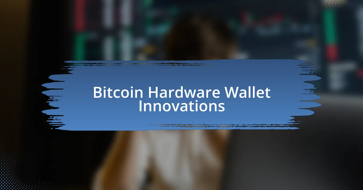 Bitcoin Hardware Wallet Innovations