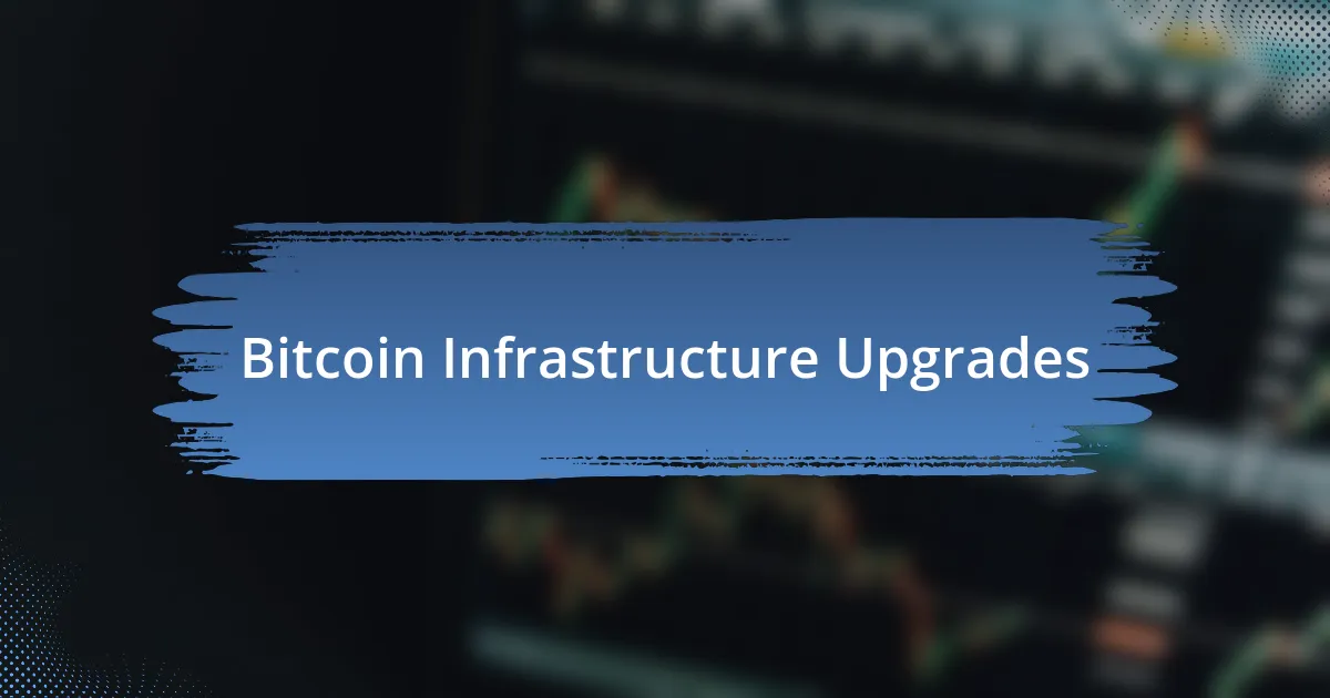 Bitcoin Infrastructure Upgrades