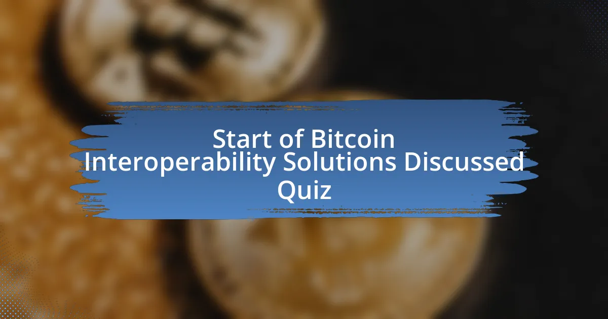 Start of Bitcoin Interoperability Solutions Discussed Quiz