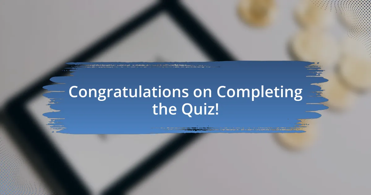 Congratulations on Completing the Quiz!