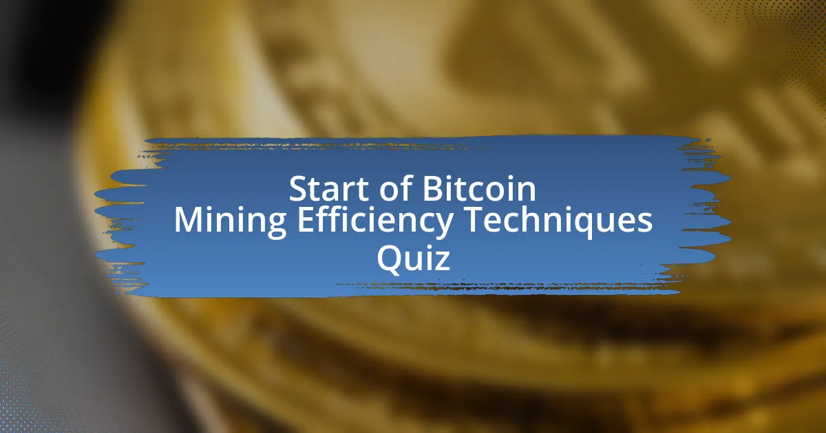 Start of Bitcoin Mining Efficiency Techniques Quiz