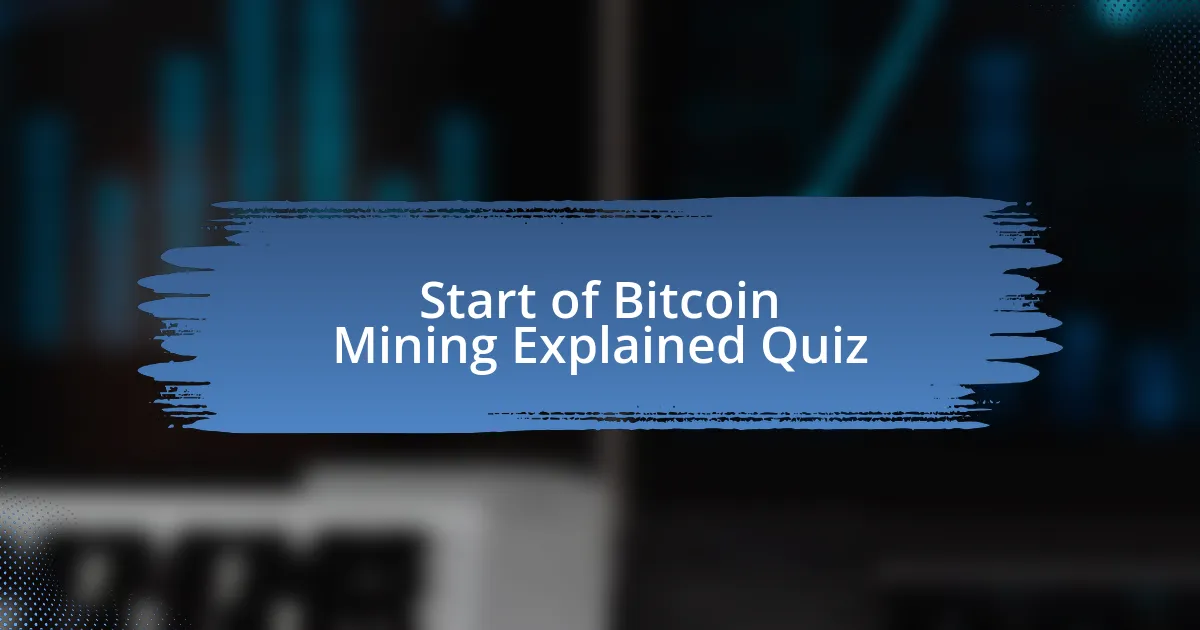 Start of Bitcoin Mining Explained Quiz