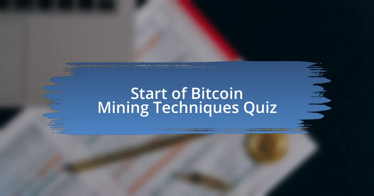 Start of Bitcoin Mining Techniques Quiz