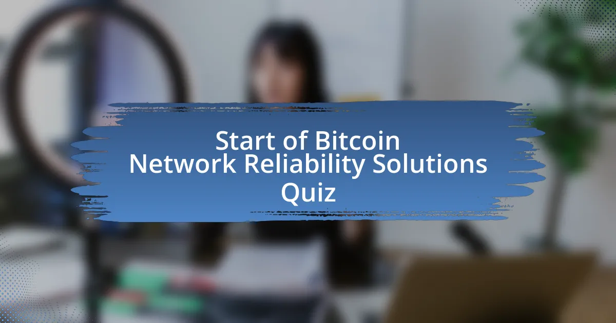 Start of Bitcoin Network Reliability Solutions Quiz