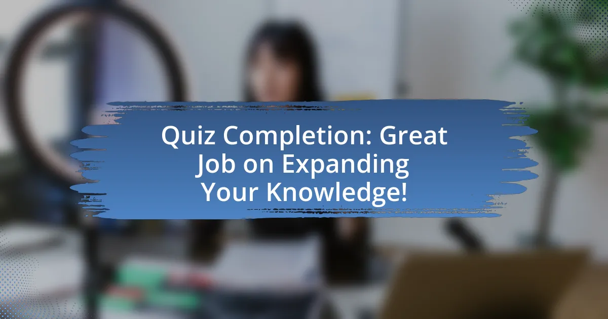 Quiz Completion: Great Job on Expanding Your Knowledge!