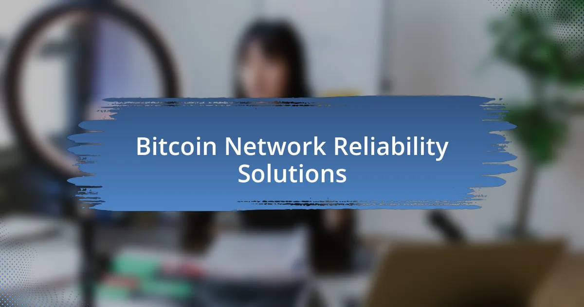 Bitcoin Network Reliability Solutions