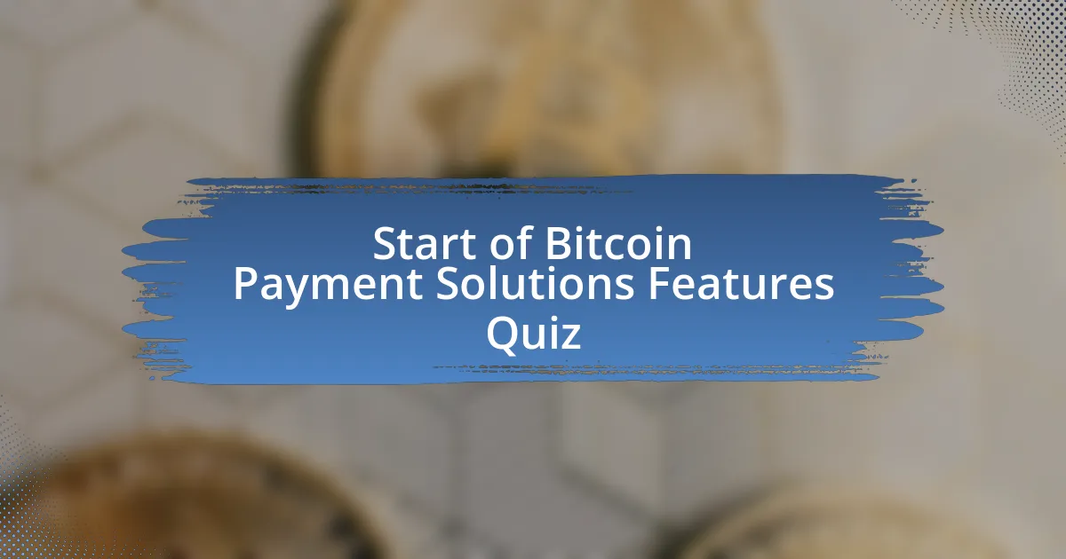 Start of Bitcoin Payment Solutions Features Quiz