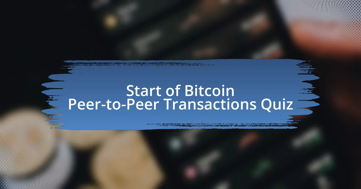 Start of Bitcoin Peer-to-Peer Transactions Quiz