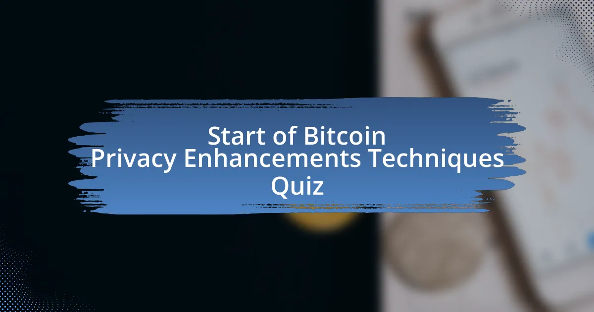 Start of Bitcoin Privacy Enhancements Techniques Quiz