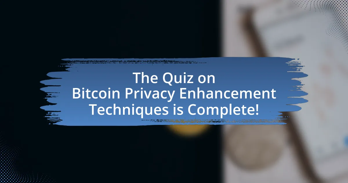 The Quiz on Bitcoin Privacy Enhancement Techniques is Complete!