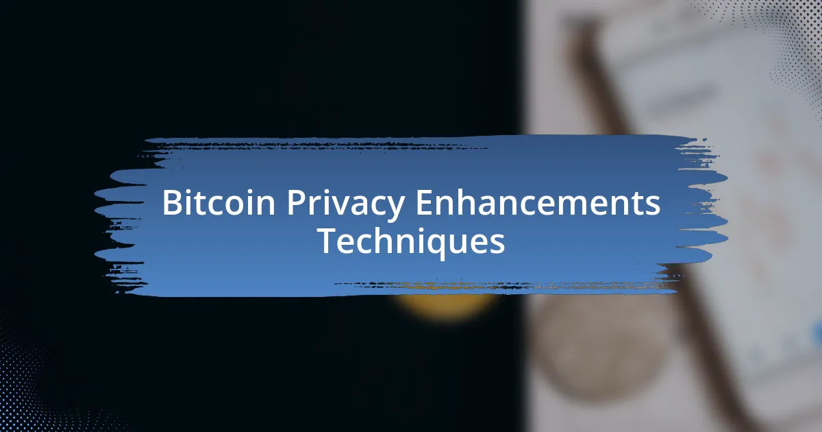 Bitcoin Privacy Enhancements Techniques