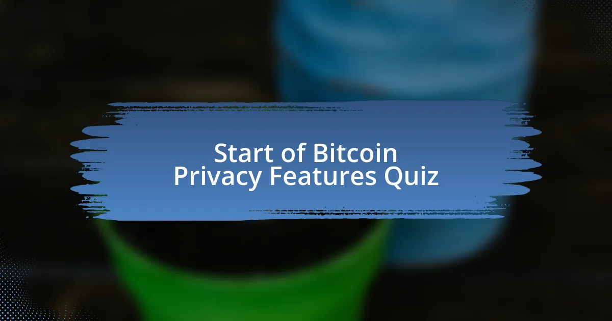 Start of Bitcoin Privacy Features Quiz