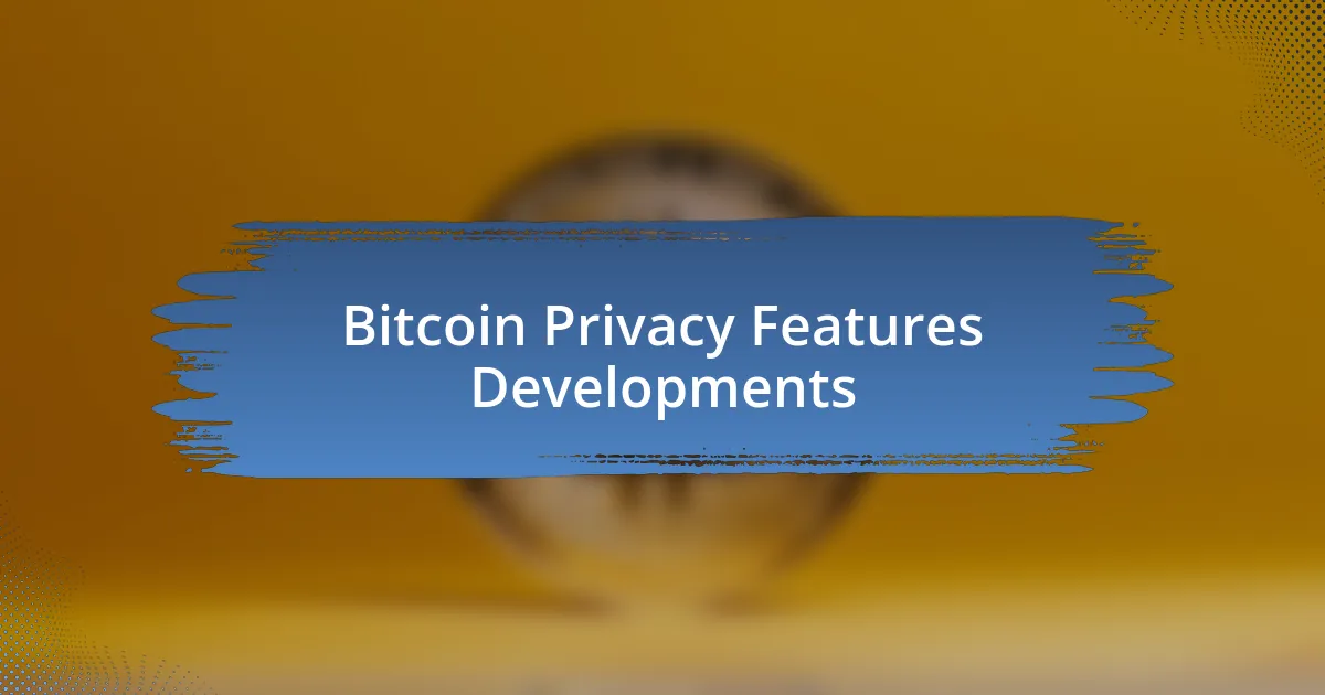 Bitcoin Privacy Features Developments