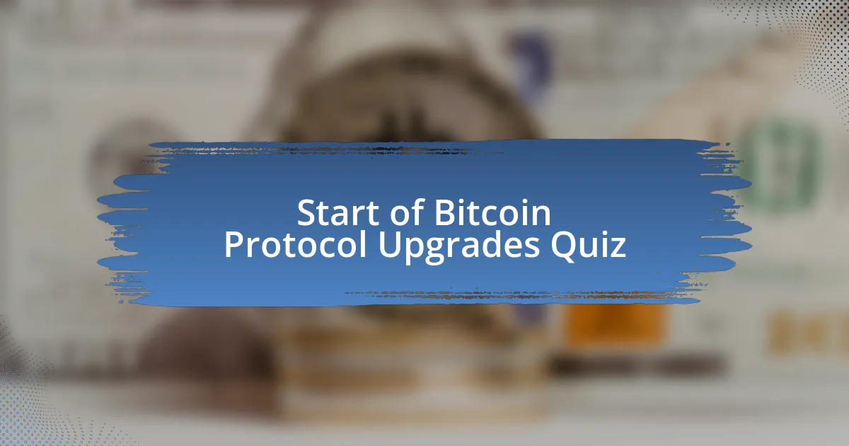 Start of Bitcoin Protocol Upgrades Quiz