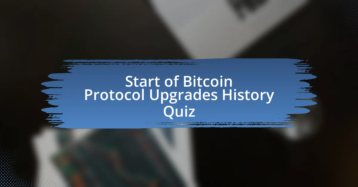 Start of Bitcoin Protocol Upgrades History Quiz