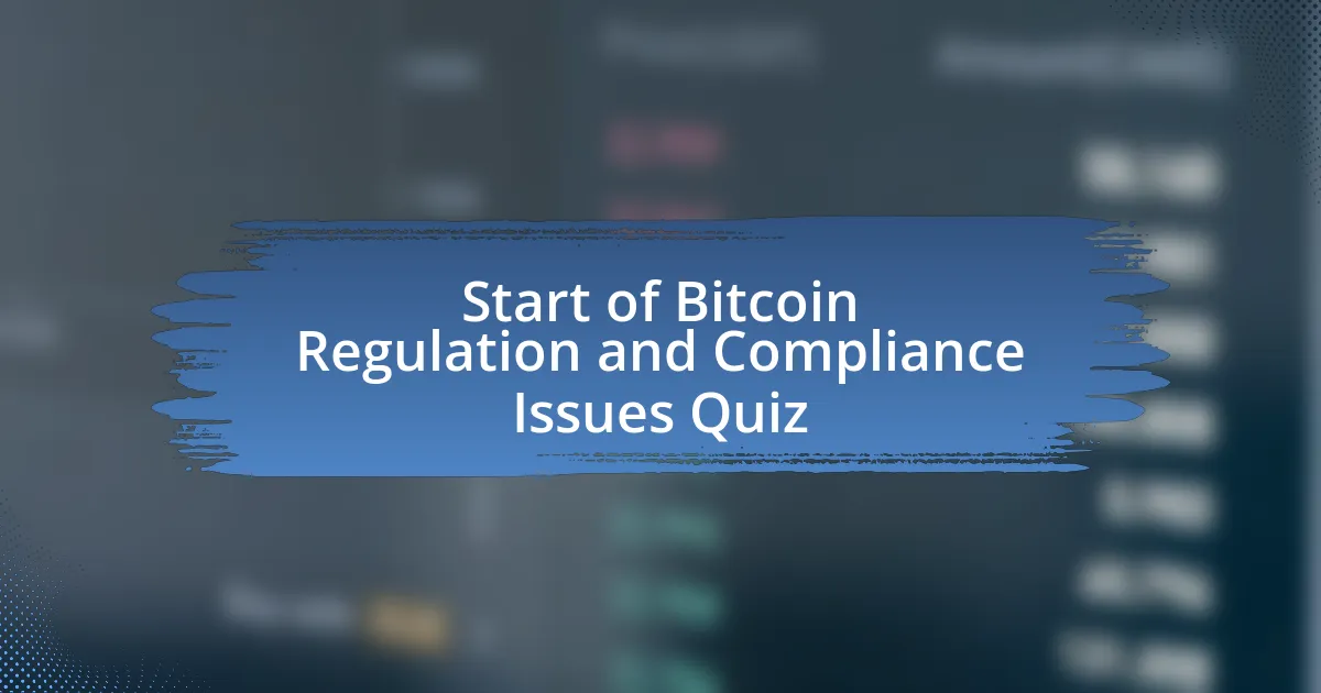 Start of Bitcoin Regulation and Compliance Issues Quiz