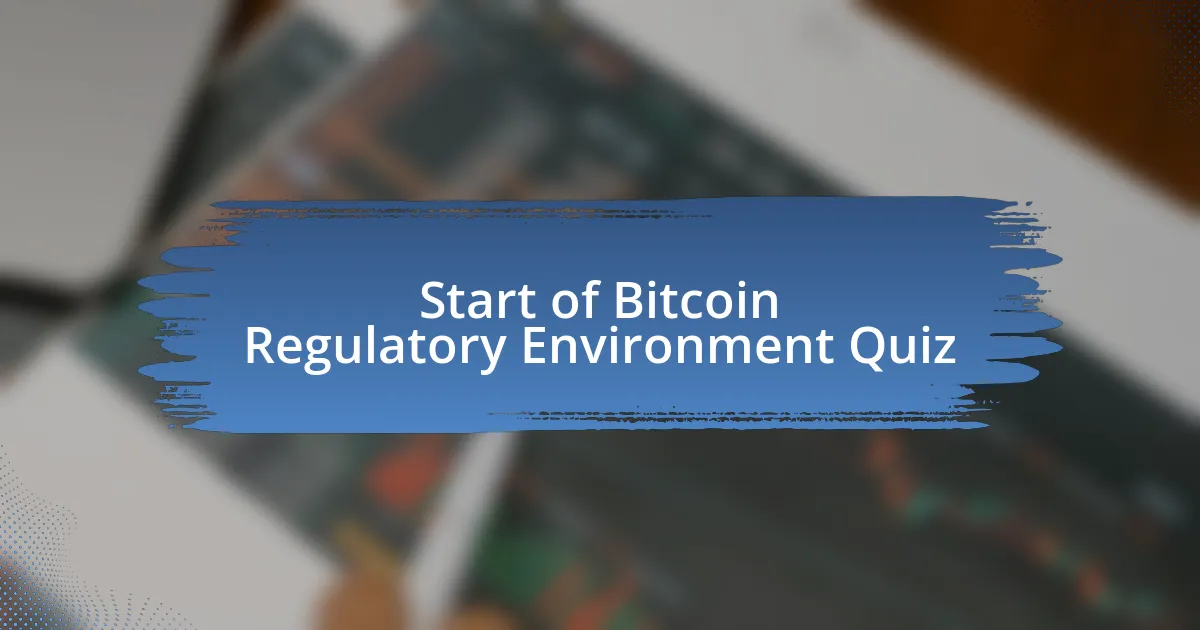 Start of Bitcoin Regulatory Environment Quiz