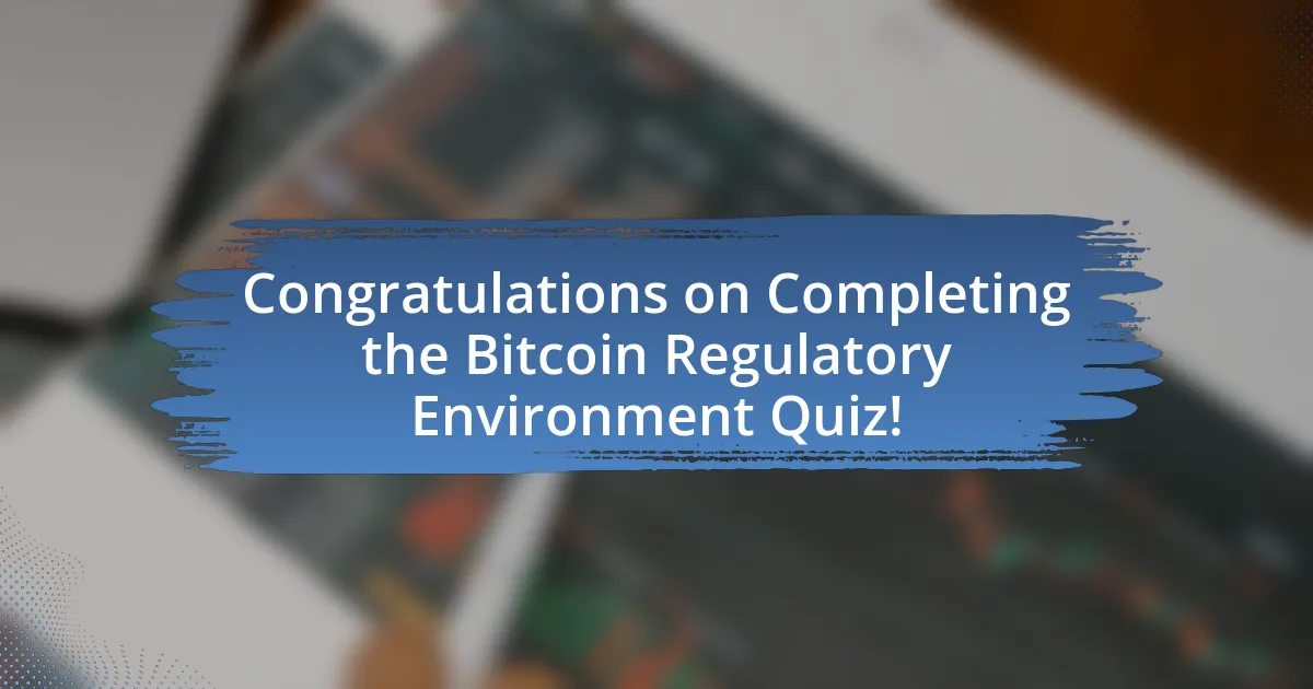 Congratulations on Completing the Bitcoin Regulatory Environment Quiz!