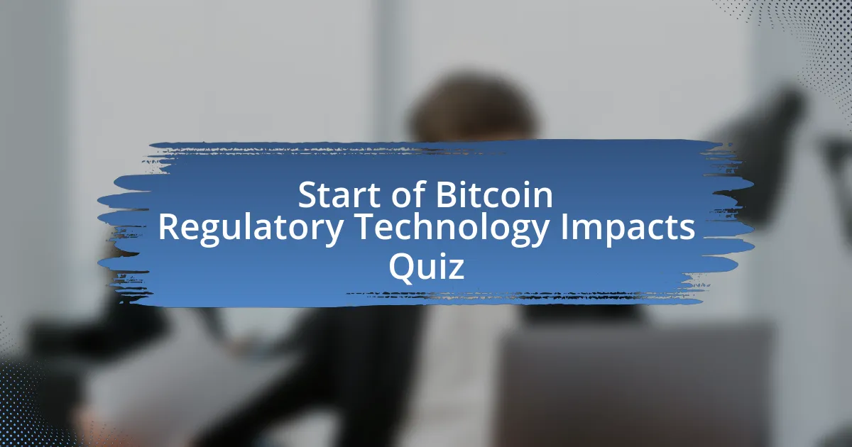 Start of Bitcoin Regulatory Technology Impacts Quiz