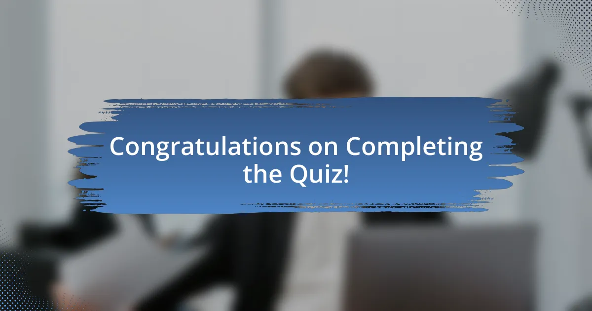 Congratulations on Completing the Quiz!