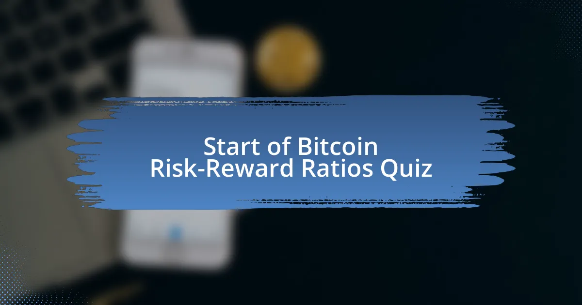 Start of Bitcoin Risk-Reward Ratios Quiz