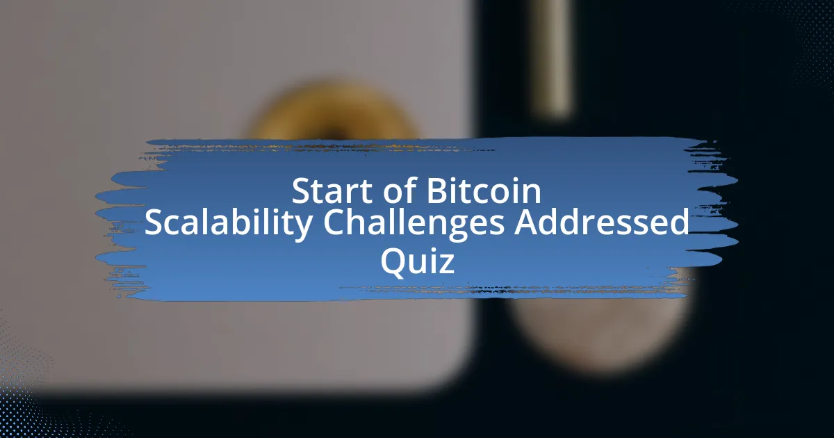 Start of Bitcoin Scalability Challenges Addressed Quiz