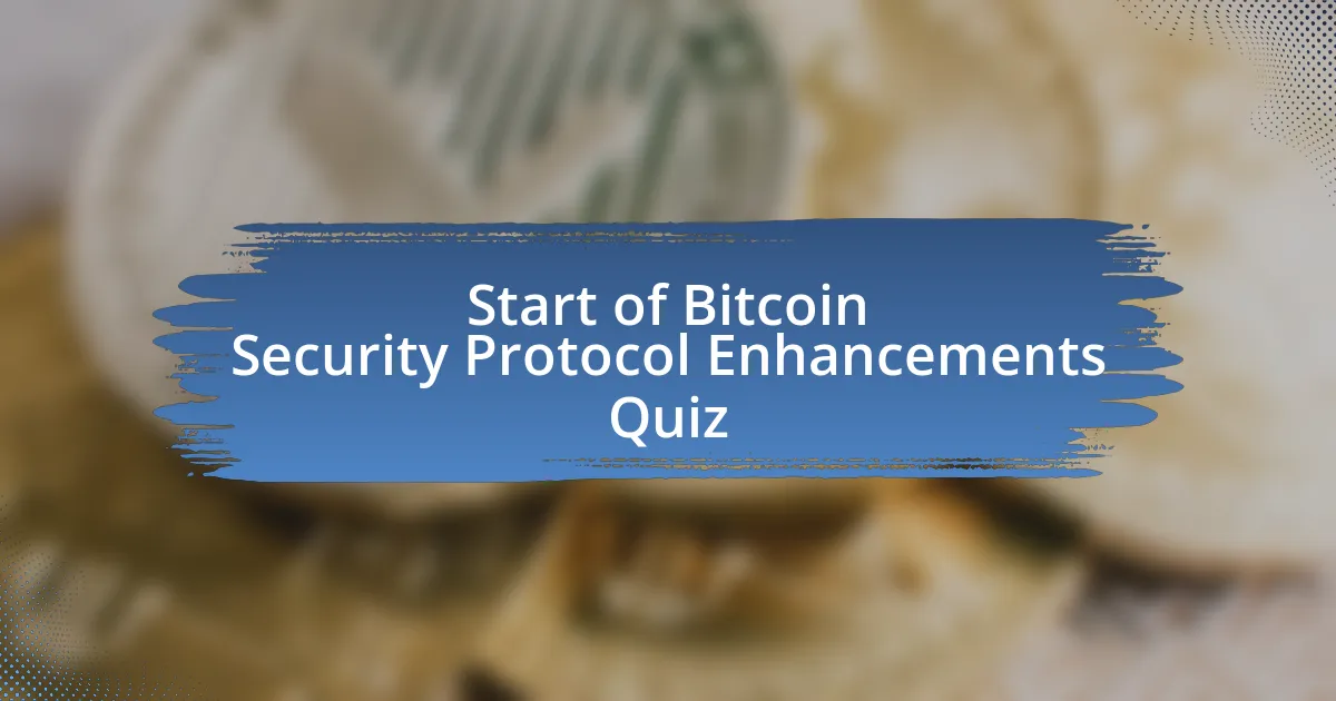 Start of Bitcoin Security Protocol Enhancements Quiz