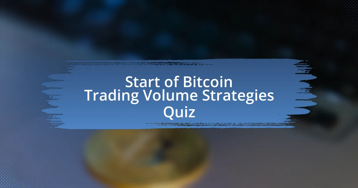 Start of Bitcoin Trading Volume Strategies Quiz