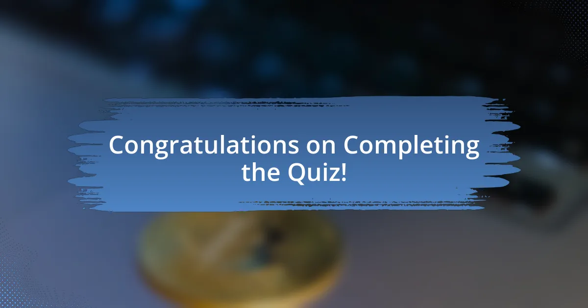 Congratulations on Completing the Quiz!