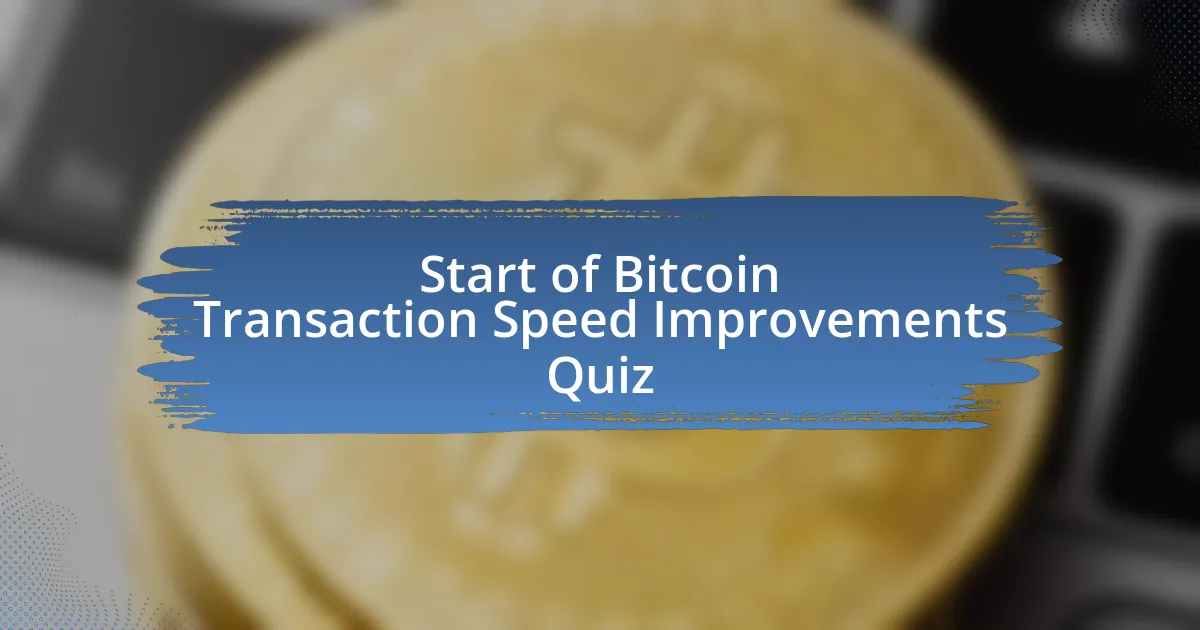 Start of Bitcoin Transaction Speed Improvements Quiz