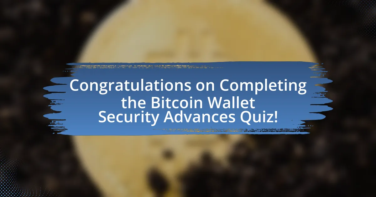 Congratulations on Completing the Bitcoin Wallet Security Advances Quiz!