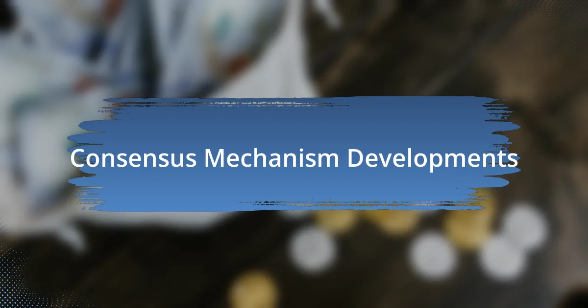 Consensus Mechanism Developments