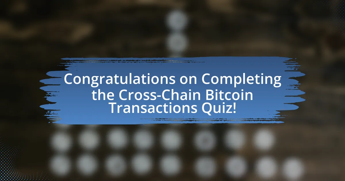 Congratulations on Completing the Cross-Chain Bitcoin Transactions Quiz!